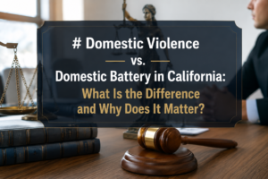 Domestic Violence vs. Domestic Battery in California